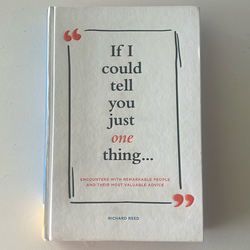 If I Could Tell You Just ONE Thing. Richard Reed